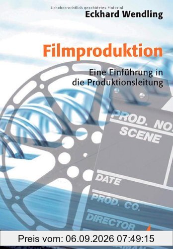 Filmproduktion. Eine Einführung in die Produktionsleitung