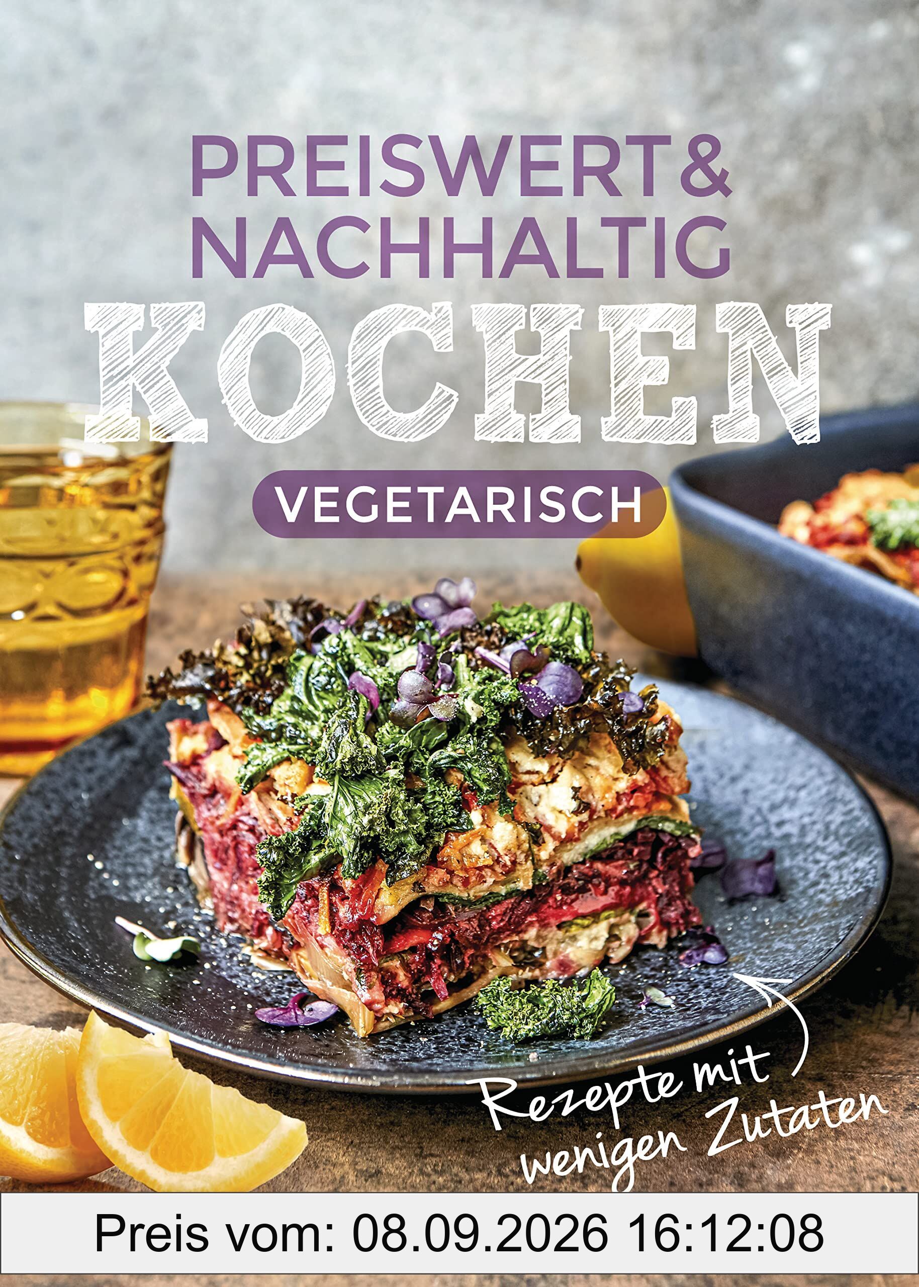 Preiswert & nachhaltig kochen - vegetarische Rezepte mit wenigen Zutaten