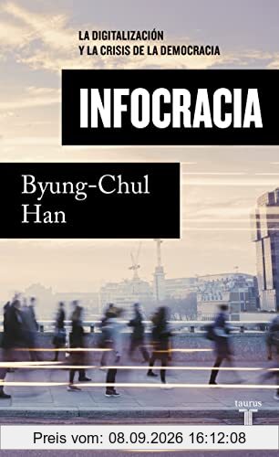 Infocracia: La digitalización y la crisis de la democracia (Pensamiento)