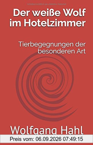 Der weiße Wolf im Hotelzimmer: Tierbegegnungen der besonderen Art