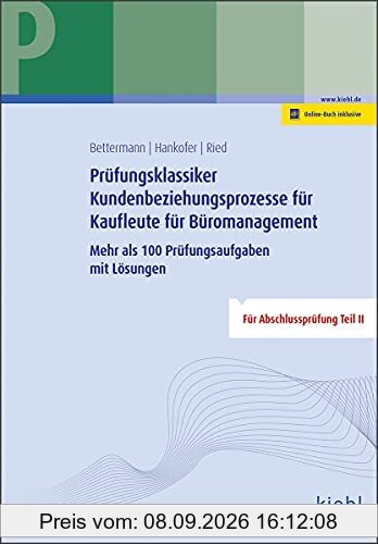Prüfungsklassiker Kundenbeziehungsprozesse für Kaufleute für Büromanagement: Mehr als 100 Prüfungsaufgaben mit Lösungen