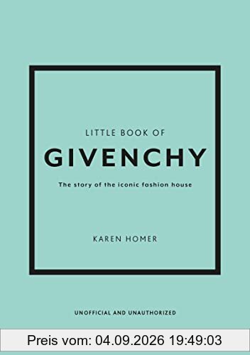 Little Book of Givenchy: The story of the iconic fashion house (Little Books of Fashion)