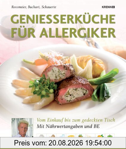 Armin Roßmeier Genießerküche Für Allergiker, Vom Einkauf Bis Zum Gedeckten Tisch, Vom Einkauf Bis Zum Gedeckten Tisch. Mit Nähwertangaben Und Be