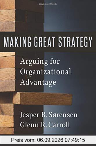 Making Great Strategy: Arguing for Organizational Advantage