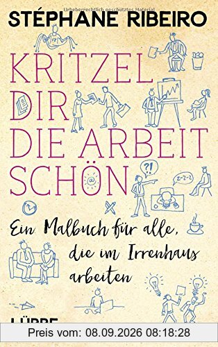 Kritzel dir die Arbeit schön: Ein Malbuch für alle, die im Irrenhaus arbeiten
