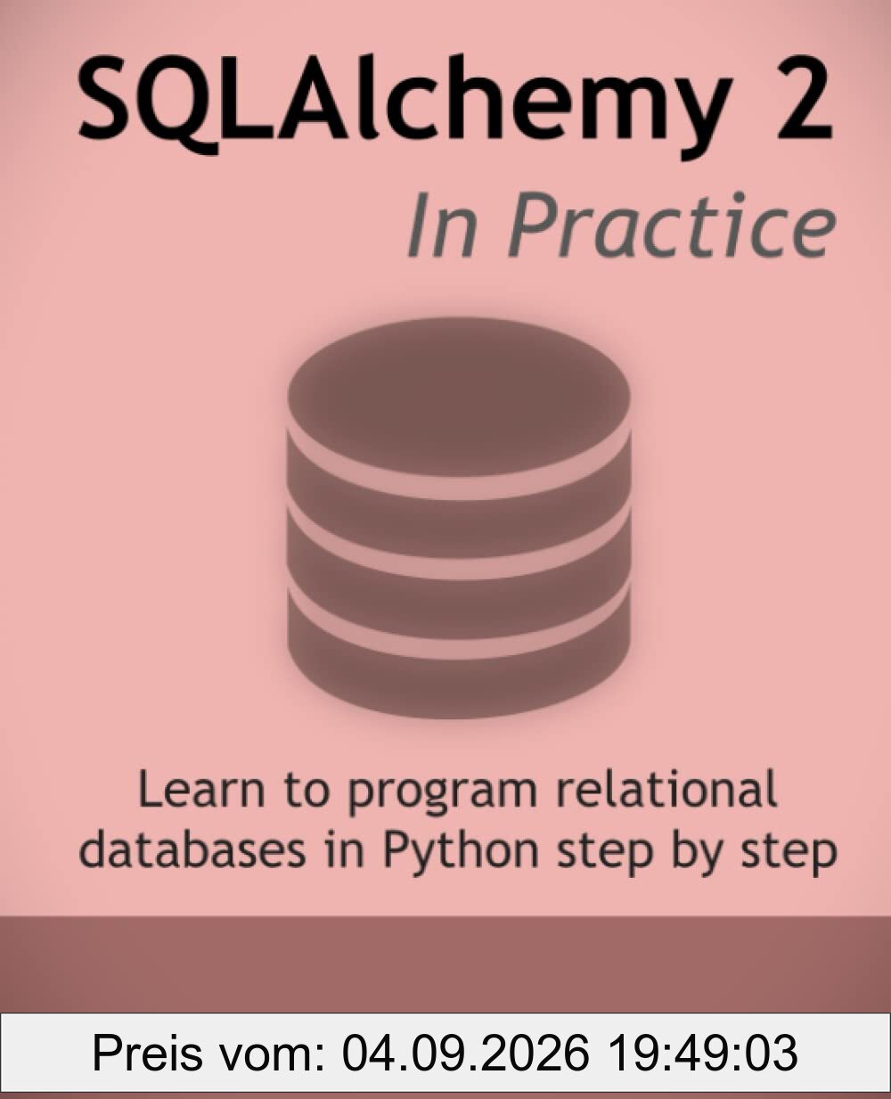 SQLAlchemy 2 In Practice: Learn to program relational databases in Python step-by-step