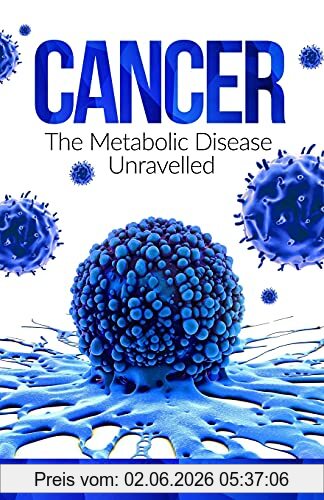 Mark Sloan Cancer, The Metabolic Disease Unravelled (Curing Cancer)