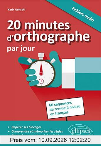 20 minutes d'orthographe par jour : pour une remise à niveau en français en 60 séquences