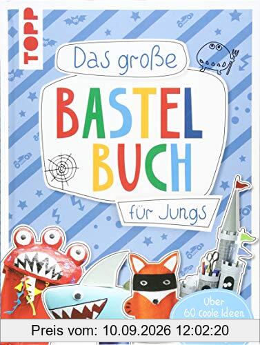 Das große Bastelbuch für Jungs: Über 60 coole Ideen von Ritter bis Rennwagen