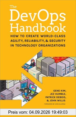 The DevOPS Handbook: How to Create World-Class Agility, Reliability, and Security in Technology Organizations