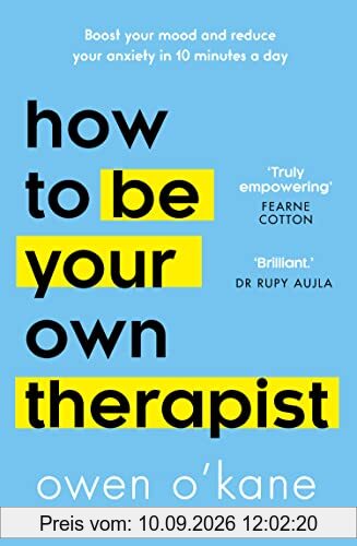 How To Be Your Own Therapist: Boost your mood and reduce your anxiety in 10 minutes a day