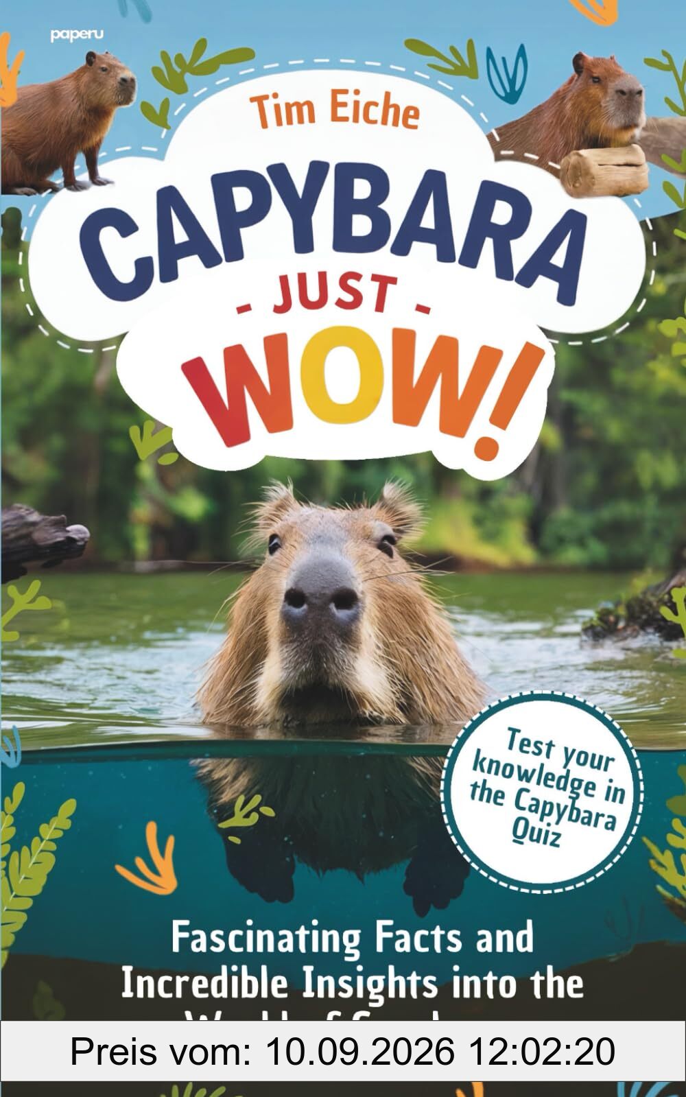 Capybara - Just Wow! Fascinating Facts and Incredible Insights into the World of Capybaras