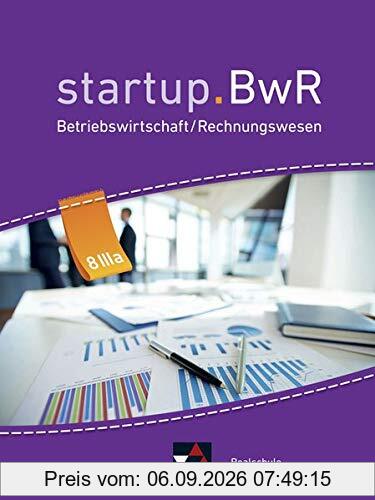 startup.BwR Realschule Bayern / Betriebswirtschaftslehre / Rechnungswesen: startup.BwR Realschule Bayern / startup.BwR RS Bayern 8 IIIa: Betriebswirtschaftslehre / Rechnungswesen