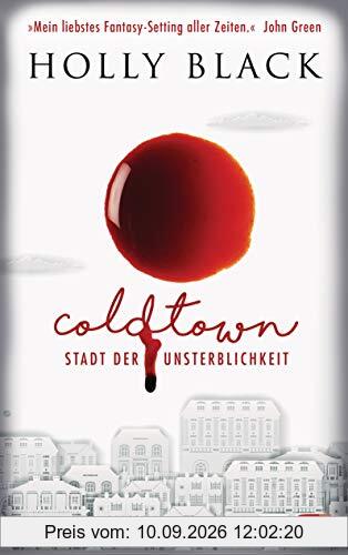 COLDTOWN – Stadt der Unsterblichkeit: »Coldtown ist mein liebstes Fantasy-Setting aller Zeiten.« John Green