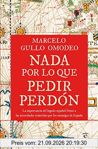 Nada por lo que pedir perdón: La importancia del legado español frente a las atrocidades cometidas por los enemigos de España (NO FICCIÓN)