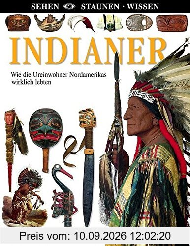 Indianer: Wie die Ureinwohner Nordamerikas wirklich lebten (Sehen - Staunen - Wissen)