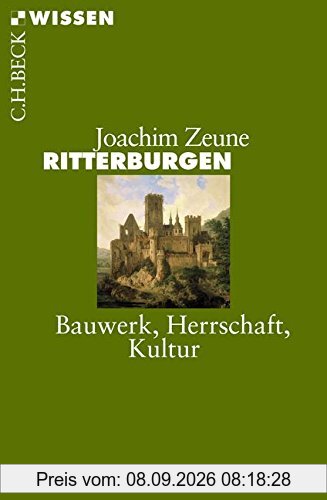 Ritterburgen: Bauwerk, Herrschaft, Kultur (Beck'sche Reihe)
