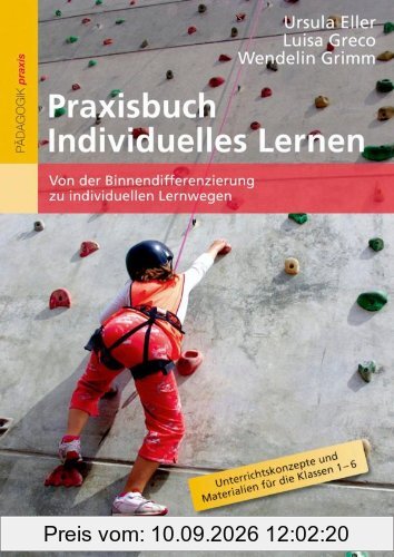Praxisbuch Individuelles Lernen: Von der Binnendifferenzierung zu individuellen Lernwegen. Unterrichtskonzepte und Materialien für die Klassen 1-6