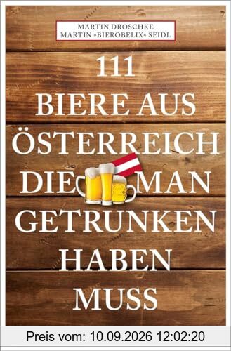 111 Biere aus Österreich, die man getrunken haben muss: Reiseführer