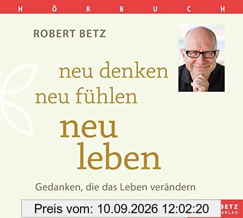 Neu denken, neu fühlen, neu leben - Hörbuch: Gedanken, die das Leben verändern