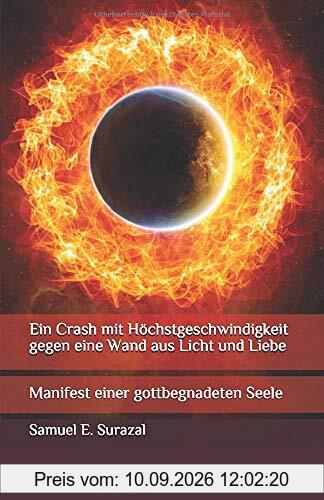 Ein Crash mit Höchstgeschwindigkeit gegen eine Wand aus Licht und Liebe: Manifest einer gottbegnadeten Seele