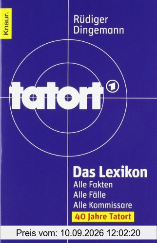 Tatort Das Lexikon: Alle Fakten. Alle Fälle. Alle Kommissare