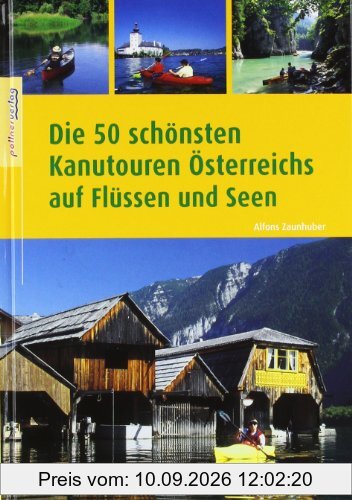 Die 50 schönsten Kanutouren Österreichs: Kajak- und Urlaubsführer
