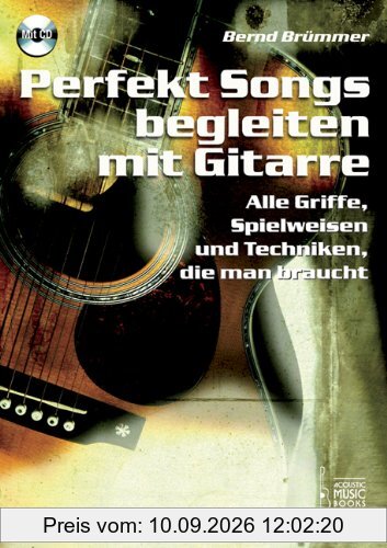 Perfekt Songs begleiten mit Gitarre: Alle Griffe, Spielweisen und Techniken, die man braucht