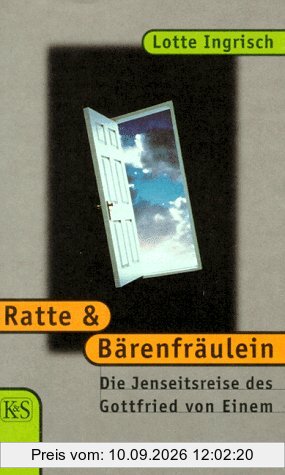 Ratte und Bärenfräulein. Die Jenseitsreise des Gottfried von Einem