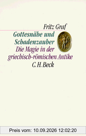 Gottesnähe und Schadenzauber: Die Magie in der griechisch-römischen Antike