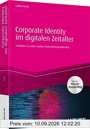 Corporate Identity im digitalen Zeitalter: Leitfaden zu einer starken Unternehmensidentität (Haufe Fachbuch)