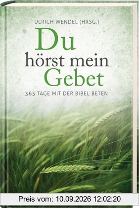Du hörst mein Gebet: 365 Tage mit der Bibel beten