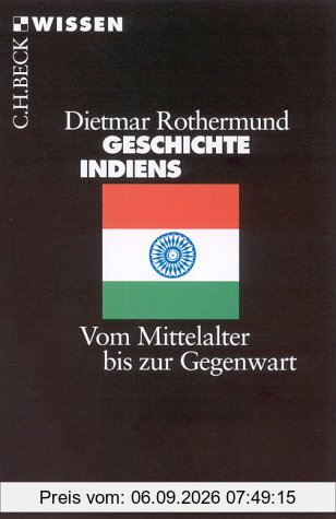 Geschichte Indiens. Vom Mittelalter bis zur Gegenwart