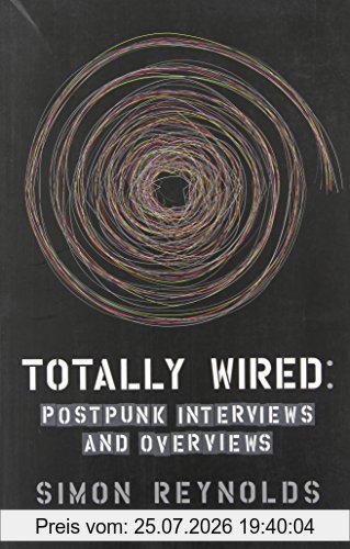 Simon Reynolds Totally Wired, Postpunk Interviews And Overviews