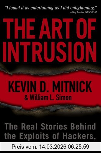 Mitnick, Kevin D. The Art Of Intrusion, The Real Stories Behind The Exploits Of Hackers, Intruders & Deceivers, The Real Stories Behind The Exploits Of Hackers,