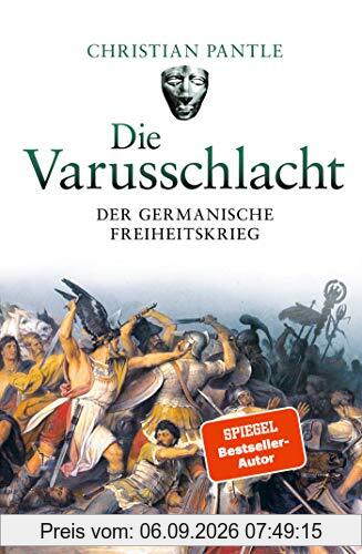 Die Varusschlacht: Der germanische Freiheitskrieg