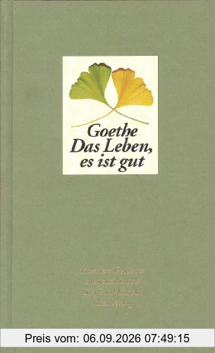 Das Leben, es ist gut. Hundert Gedichte