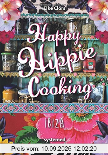 Happy Hippie Cooking Ibiza. - 72 Rezepte, die auf Konventionen pfeifen. Love & Peace an der Pfanne.