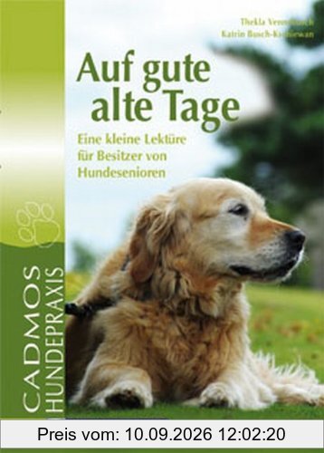 Auf gute alte Tage: Eine kleine Lektüre für Besitzer von Hundesenioren
