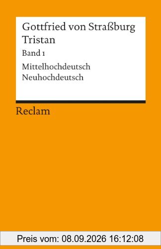 Tristan: Text. Verse 1-9982. Mittelhochdt. /Neuhochdt.: Verse 1 - 9982. Mittelhochdeutsch / Neuhochdeutsch: BD 1