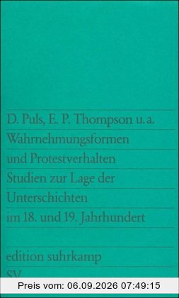 Wahrnehmungsformen und Protestverhalten. Studie zur Lage der Unterschichten im 18. und 19. Jahrhundert.