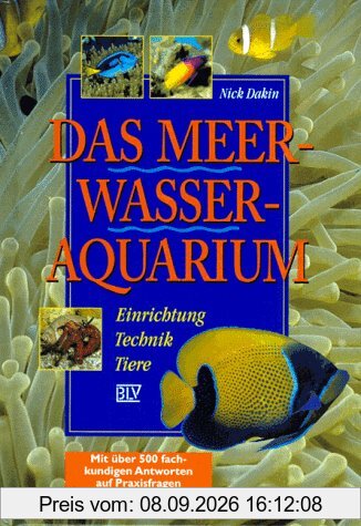 Das Meerwasser-Aquarium: Einrichtung, Technik, Tiere, mit über 500 fachkundigen Ántworten auf Praxisfragen.