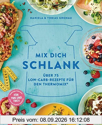 Mix dich schlank: Über 75 Low-Carb-Rezepte für den Thermomix® - Für TM5 & TM31