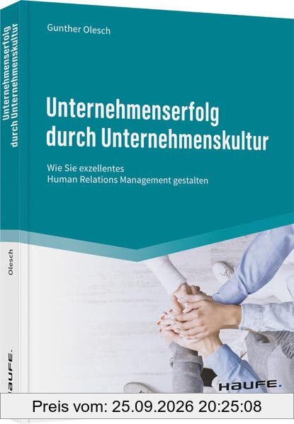 Unternehmenserfolg durch Unternehmenskultur: Wie Sie exzellentes Human Relations Management gestalten (Haufe Fachbuch)