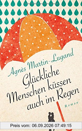 Glückliche Menschen küssen auch im Regen: Roman