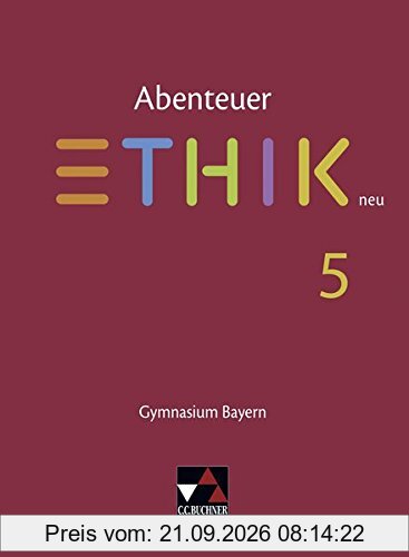 Abenteuer Ethik - Bayern neu / Unterrichtswerk für Ethik an Gymnasien: Abenteuer Ethik - Bayern neu / Abenteuer Ethik Bayern 5 - neu: …