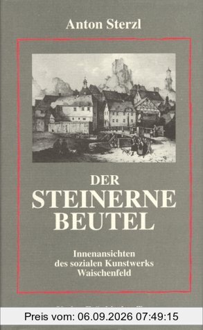 Der Steinerne Beutel. Innenansichten des sozialen Kunstwerks Waischenfeld