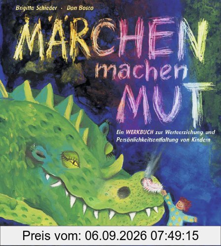Märchen machen Mut: Ein Werkbuch zur Werteerziehung und Persönlichkeitsentfaltung von Kindern