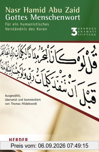 Gottes Menschenwort: Für ein humanistisches Verständnis des Koran (Buchreihe der Georges Anawati Stiftung)