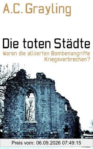 Die toten Städte: Waren die alliierten Bombenangriffe Kriegsverbrechen?